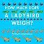 How Much Does A Ladybird Weigh?   Paperback