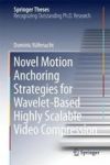 Novel Motion Anchoring Strategies For Wavelet-based Highly Scalable Video Compression Hardcover 1ST Ed. 2018