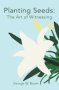 Planting Seeds - The Art Of Witnessing   Paperback