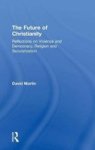 The Future Of Christianity - Reflections On Violence And Democracy Religion And Secularization Hardcover New Ed