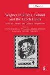 Wagner In Russia Poland And The Czech Lands - Musical Literary And Cultural Perspectives Paperback