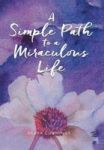 A Simple Path To A Miraculous Life Hardcover