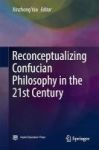 Reconceptualizing Confucian Philosophy In The 21ST Century 2017 Hardcover 1ST Ed. 2017