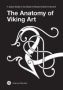 The Anatomy Of Viking Art - A Quick Guide To The Styles Of Norse Animal Ornament   Paperback 2ND Ed.