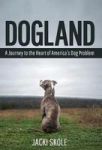 Dogland - A Journey To The Heart Of America& 39 S Dog Problem Hardcover