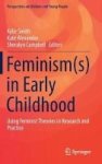 Feminism In Early Childhood 2016 - Using Feminist Theories In Research And Practice Hardcover 1ST Ed. 2017