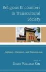 Religious Encounters In Transcultural Society - Collision Alteration And Transmission Hardcover