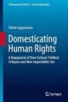 Domesticating Human Rights 2017 - A Reappraisal Of Their Cultural-political Critiques And Their Imperialistic Use Hardcover