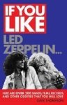If You Like LED Zeppelin... - Here Are Over 200 Bands Films Records And Other Oddities That You Will Love Paperback