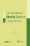 The Childhood Obesity Epidemic - Why Are Our Children Obese-and What Can We Do About It?   Paperback