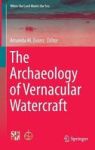 The Archaeology Of Vernacular Watercraft 2016 Hardcover 1ST Ed. 2016