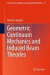 Geometric Continuum Mechanics And Induced Beam Theories Hardcover 2015 Ed.