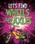 Let&  39 S Find Wheels And Axles   Paperback