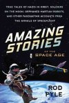 Amazing Stories Of The Space Age - True Tales Of Nazis In Orbit Soldiers On The Moon Orphaned Martian Robots And Other Fascinati