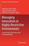 Managing Innovation In Highly Restrictive Environments - Lessons From Latin America And Emerging Markets Hardcover 1ST Ed. 2019