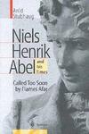 Niels Henrik Abel and His Times