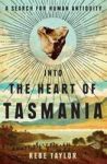 Into The Heart Of Tasmania - A Search For Human Antiquity Paperback