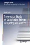 Theoretical Study On Correlation Effects In Topological Matter Hardcover 1ST Ed. 2017