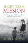 Short-term Mission: An Ethnography Of Christian Travel Narrative And Experience