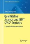 Quantitative Analysis And Ibm Spss Statistics - A Guide For Business And Finance Hardcover 1ST Ed. 2016