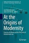 At The Origins Of Modernity - Francisco De Vitoria And The Discovery Of International Law Hardcover 1ST Ed. 2017
