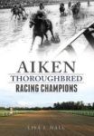 Aiken Thoroughbred Racing Champions Paperback