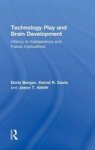 Technology Play And Brain Development - Infancy To Adolescence And Future Implications Hardcover