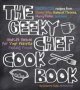 The Geeky Chef Cookbook Volume 1 - Real-life Recipes For Your Favorite Fantasy Foods - Unofficial Recipes From Doctor Who Game Of Thrones Harry Potter And More   Paperback