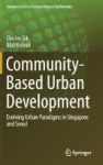 Community-based Urban Development 2017 - Evolving Urban Paradigms In Singapore And Seoul Hardcover 1st Ed. 2017