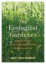 The Ecological Gardener - How To Create Beauty And Biodiversity From The Soil Up   Paperback