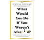 What Would You Do If You Weren&  39 T Afraid? - Creating A Meaningful Life In Uncertain Times   Paperback