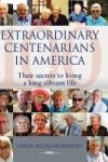 Extraordinary Centenarians In America - Their Secrets To Living A Long Vibrant Life Hardcover