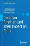 Circadian Rhythms And Their Impact On Aging Hardcover 1ST Ed. 2017