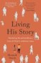 Living His Story - Revealing The Extraordinary Love Of God In Ordinary Ways: The Archbishop Of Canterbury&  39 S Lent Book 2021   Paperback