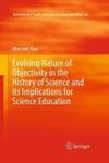 Evolving Nature Of Objectivity In The History Of Science And Its Implications For Science Education Hardcover 1ST Ed. 2018