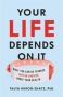 Your Life Depends On It - What You Can Do To Make Better Choices About Your Health   Hardcover