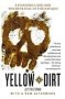 Yellow Dirt - A Poisoned Land And The Betrayal Of The Navajos   Paperback