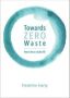 Towards Zero Waste - How To Live A Circular Life   Paperback