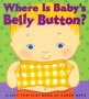 Where Is Baby&  39 S Belly Button - A Lift-the-flap Book   Board Book 1ST Ed.