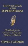 How To Walk In The Supernatural - Handbook For The Christian Ambassador Minister & Warrior Hardcover