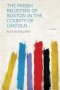 The Parish Registers Of Boston In The County Of Lincoln... Volume 1   Paperback