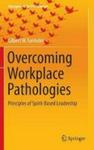 Overcoming Workplace Pathologies - Principles Of Spirit-based Leadership Hardcover