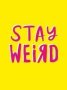 Stay Weird - Upbeat Quotes And Awesome Statements For People Who Are One Of A Kind   Hardcover