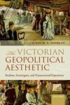 The Victorian Geopolitical Aesthetic - Realism Sovereignty And Transnational Experience Paperback