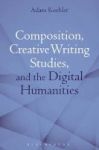Composition Creative Writing Studies And The Digital Humanities Hardcover