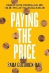 Paying The Price - College Costs Financial Aid And The Betrayal Of The American Dream Paperback