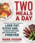 Two Meals A Day - The Simple Sustainable Strategy To Lose Fat Reverse Aging And Break Free From Diet Frustration Forever   Paperback