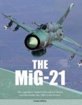 The MIG-21: The Legendary Fighter interceptor In Russian And Worldwide Use 1956 To The Present