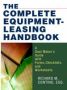 The Complete Equipment-leasing Handbook - A Deal Maker&  39 S Guide With Forms Checklists And Worksheets   Paperback Special Ed.