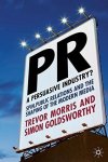 Pr- A Persuasive Industry?: Spin Public Relations And The Shaping Of The Modern Media